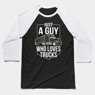 Just a Guy who loves Trucks Baseball T-Shirt